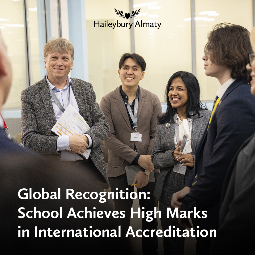 Мировое признание: Школа Haileybury Almaty получила высокие оценки в ходе международной аккредитации